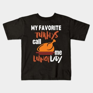 My favorite turkeys call me lunch lady Kids T-Shirt